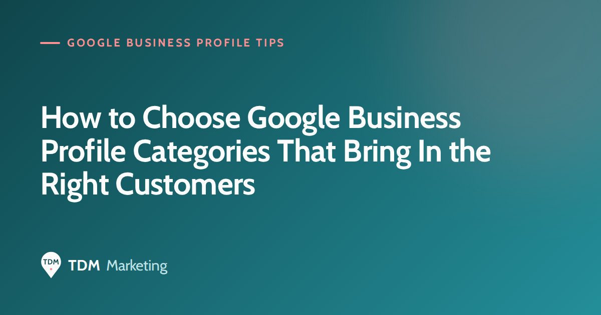 How to Choose Google Business Profile Categories That Bring In the Right Customers