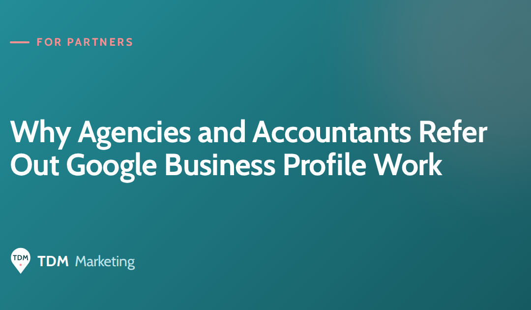 Why Agencies and Accountants Refer Out Google Business Profile Work