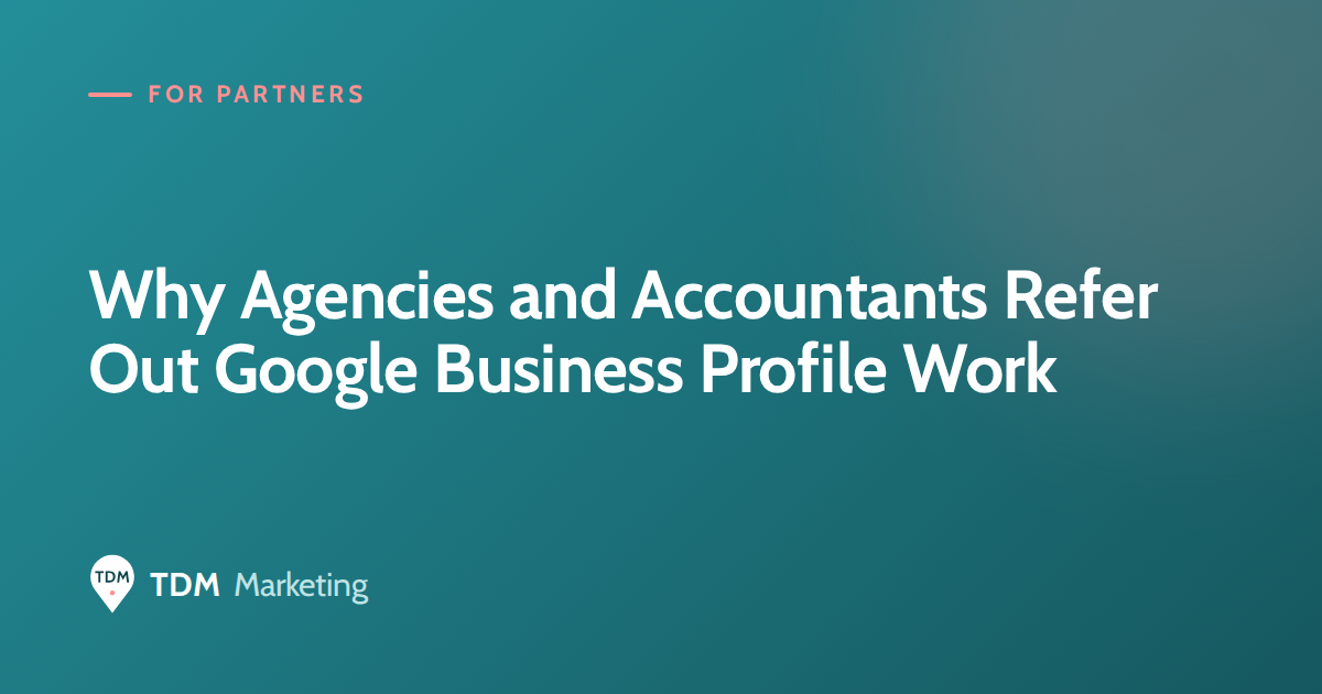 Why Agencies and Accountants Refer Out Google Business Profile Work